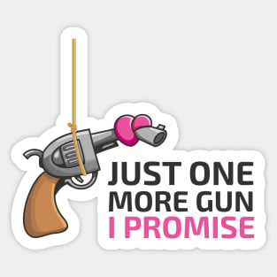 Just One More Gun (and Love) I Promise Sticker